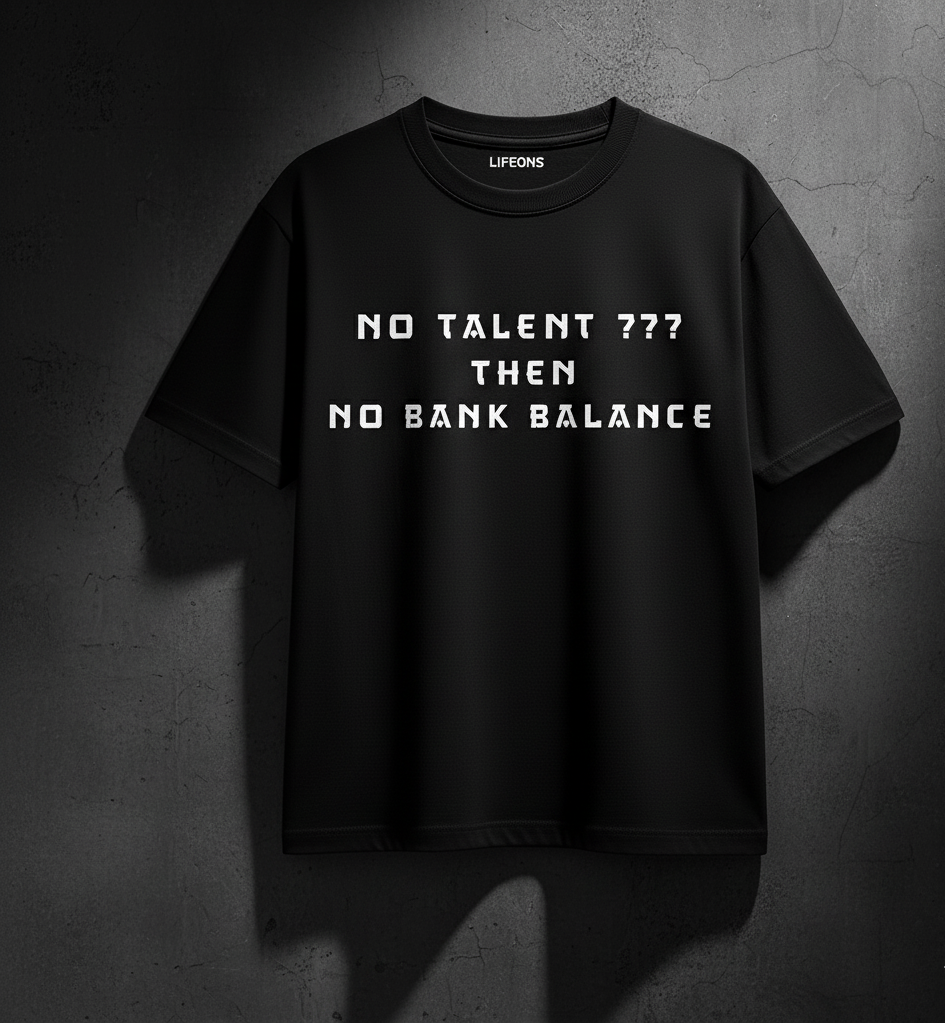 No Talent ??? Then No Bank Balance | Premium Black Statement T-Shirt