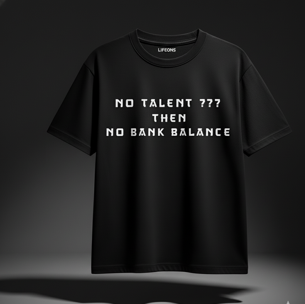 No Talent ??? Then No Bank Balance | Premium Black Statement T-Shirt
